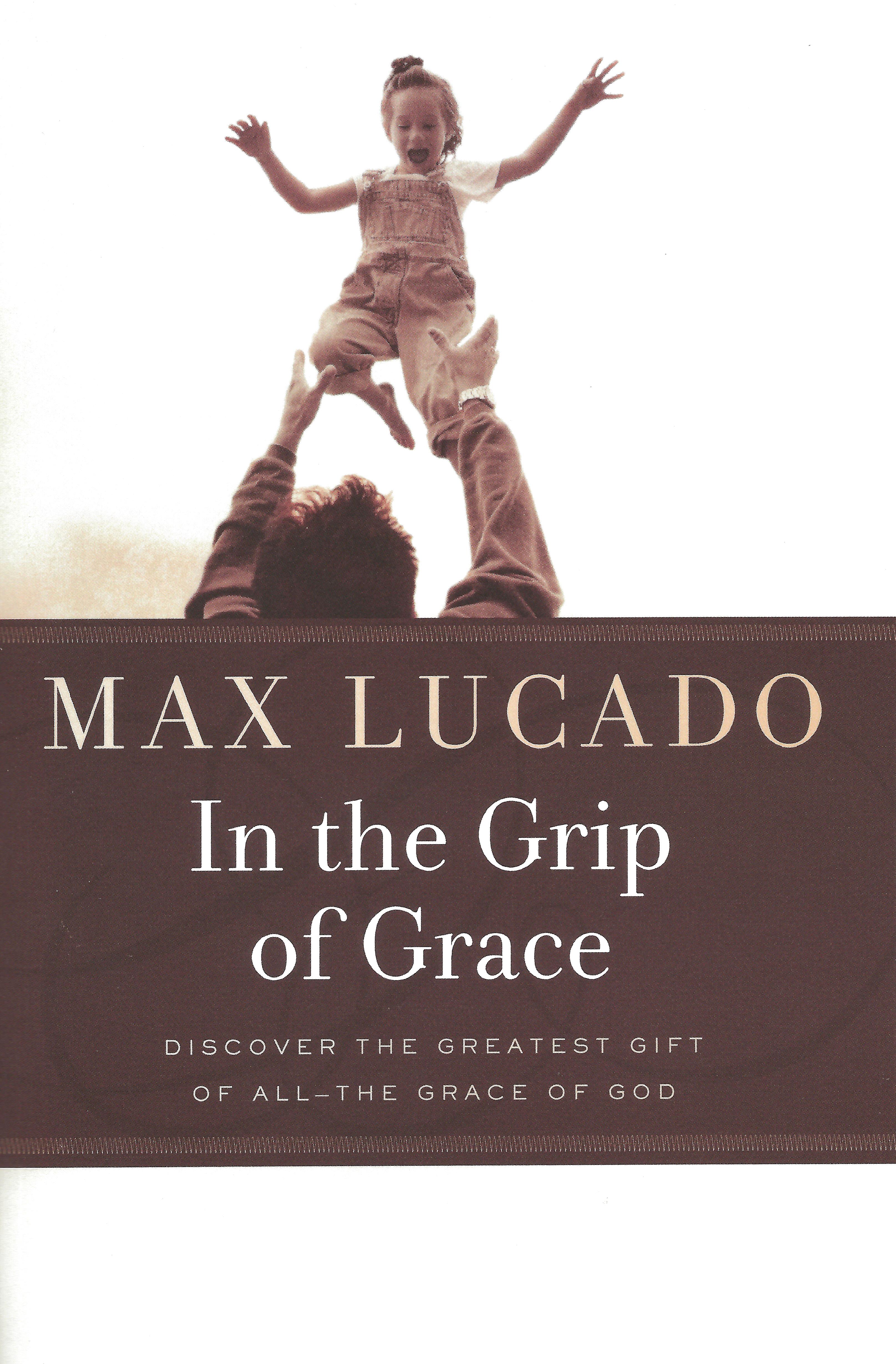 IN THE GRIP OF GRACE Max Lucado